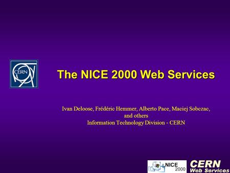 The NICE 2000 Web Services Ivan Deloose, Frédéric Hemmer, Alberto Pace, Maciej Sobczac, and others Information Technology Division - CERN.