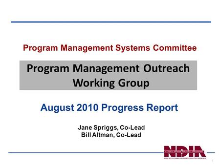 1 Program Management Systems Committee August 2010 Progress Report Program Management Outreach Working Group Jane Spriggs, Co-Lead Bill Altman, Co-Lead.