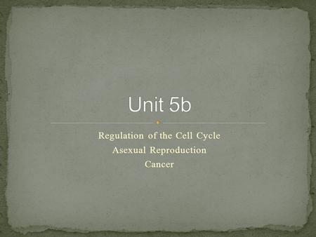 Regulation of the Cell Cycle Asexual Reproduction Cancer.