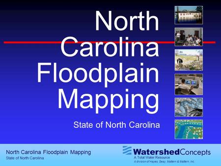 A Total Water Resource A division of Hayes, Seay, Mattern & Mattern, Inc. North Carolina Floodplain Mapping State of North Carolina North Carolina Floodplain.