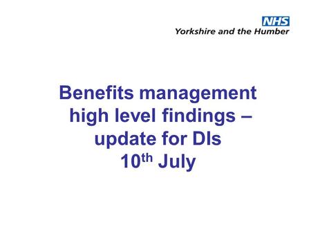 Benefits management high level findings – update for DIs 10 th July.