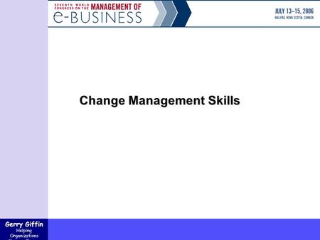 Gerry Giffin Helping Organizations Manage Change Change Management Skills.