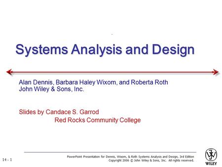 PowerPoint Presentation for Dennis, Wixom, & Roth Systems Analysis and Design, 3rd Edition Copyright 2006 © John Wiley & Sons, Inc. All rights reserved.