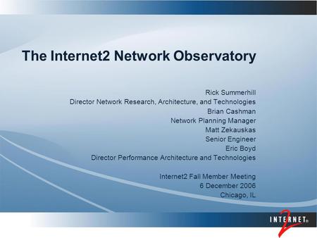 The Internet2 Network Observatory Rick Summerhill Director Network Research, Architecture, and Technologies Brian Cashman Network Planning Manager Matt.