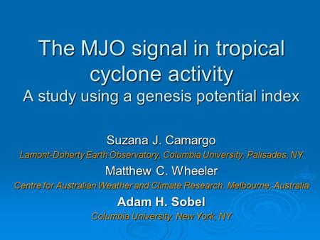 The MJO signal in tropical cyclone activity A study using a genesis potential index Suzana J. Camargo Lamont-Doherty Earth Observatory, Columbia University,