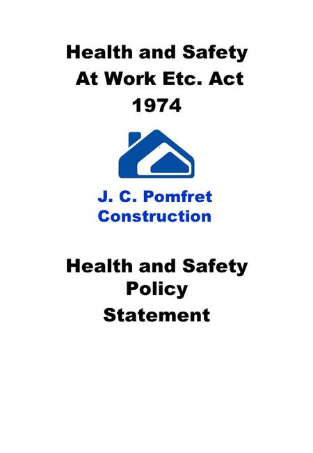 Health and Safety At Work Etc. Act 1974 J Health and Safety Policy Statement J. C. Pomfret Construction.