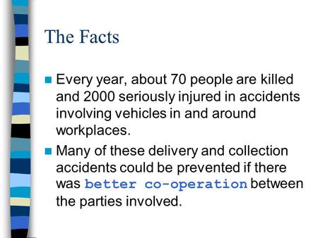 The Facts Every year, about 70 people are killed and 2000 seriously injured in accidents involving vehicles in and around workplaces. Many of these delivery.