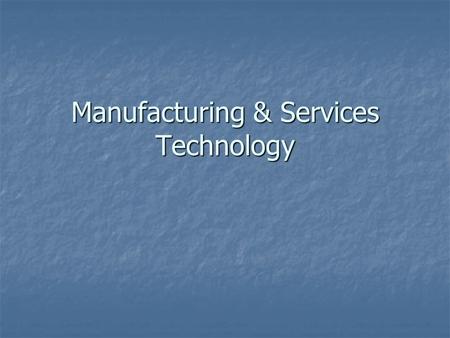 Manufacturing & Services Technology. Technology What is it? What is it? Core v. Noncore Technology Core v. Noncore Technology.