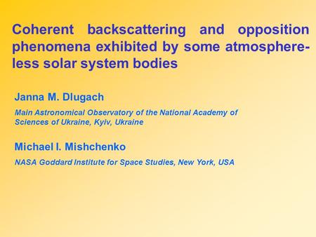 Coherent backscattering and opposition phenomena exhibited by some atmosphere- less solar system bodies Janna M. Dlugach Main Astronomical Observatory.