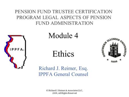 © Richard J. Reimer & Associates LLC, 2009, All Rights Reserved PENSION FUND TRUSTEE CERTIFICATION PROGRAM LEGAL ASPECTS OF PENSION FUND ADMINISTRATION.