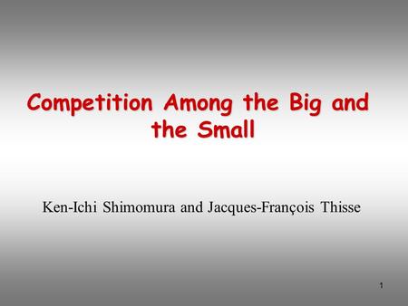 1 Competition Among the Big and the Small Ken-Ichi Shimomura and Jacques-François Thisse.