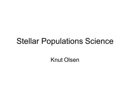 Stellar Populations Science Knut Olsen. The Star Formation Histories of Disk Galaxies Context – Hierarchical structure formation does an excellent job.