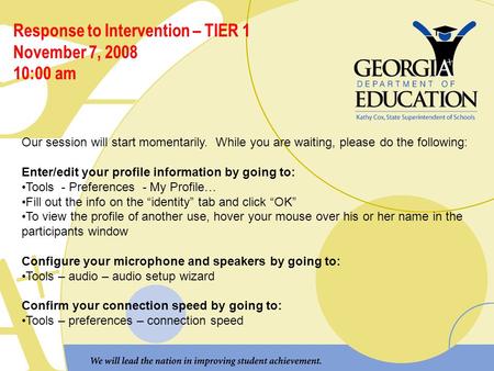 Response to Intervention – TIER 1 November 7, 2008 10:00 am Our session will start momentarily. While you are waiting, please do the following: Enter/edit.