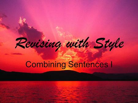 Revising with Style Combining Sentences I. 1. The story “Names/Nombres” is by Julia Alvarez. It tells of her experiences after immigrating to the United.