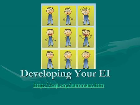 Developing Your EI  Developing EI 1. Become emotionally literate Use three word sentences beginning with “I feel”Use three.