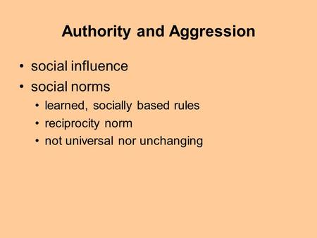 Authority and Aggression social influence social norms learned, socially based rules reciprocity norm not universal nor unchanging.