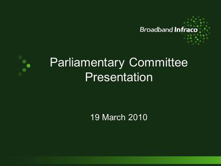 Parliamentary Committee Presentation 19 March 2010.