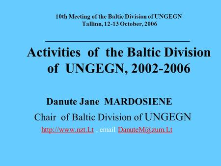 10th Meeting of the Baltic Division of UNGEGN Tallinn, 12-13 October, 2006 _______________________________________________ Activities of the Baltic Division.