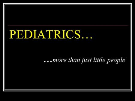 PEDIATRICS…... more than just little people. Airway Differences Larger tongue relative to the mouth Less well-developed rings of cartilage in the trachea.