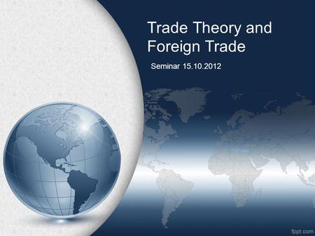 Trade Theory and Foreign Trade Seminar 15.10.2012.