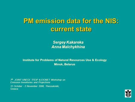 Sergey Kakareka Anna Malchykhina Institute for Problems of Natural Resources Use & Ecology Minsk, Belarus 7 th JOINT UNECE TFEIP & EIONET Workshop on Emission.