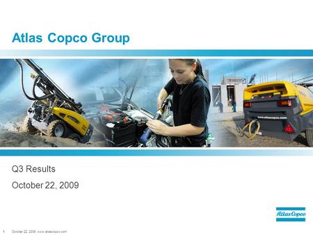 October 22, 2009, www.atlascopco.com1 Atlas Copco Group Q3 Results October 22, 2009.