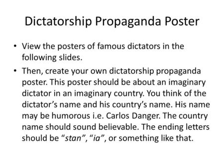 Dictatorship Propaganda Poster View the posters of famous dictators in the following slides. Then, create your own dictatorship propaganda poster. This.