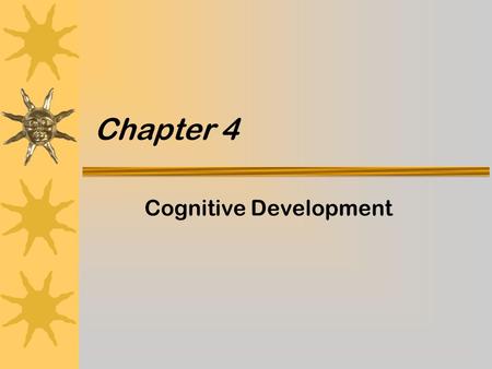 Chapter 4 Cognitive Development.  Assimilation and Accomodation  Disequilibrium and Equilibration  Stages of Cognitive Development –Sensorimotor Thinking.