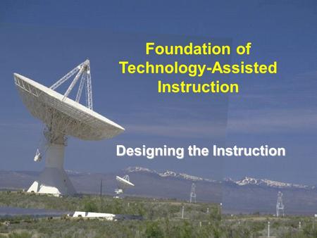 Designing the Instruction Foundation of Technology-Assisted Instruction.