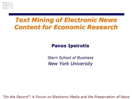 Panos Ipeirotis Stern School of Business New York University Text Mining of Electronic News Content for Economic Research “On the Record”: A Forum on Electronic.