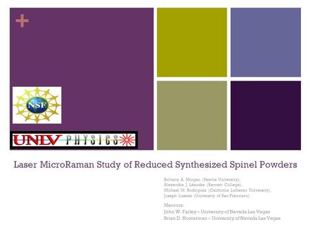 + Laser MicroRaman Study of Reduced Synthesized Spinel Powders Brittany A. Morgan (Seattle University), Alexandra J. Léandre (Bennett College), Michael.