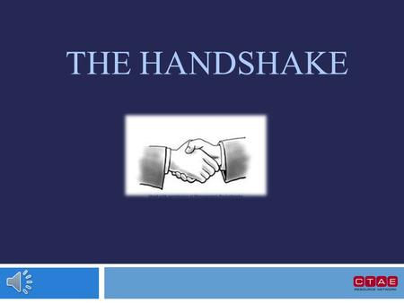 THE HANDSHAKE History of Handshake History is not exactly clear…  Believed originally to be a gesture between two men to show that they were not carrying.