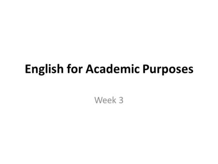 English for Academic Purposes Week 3. What is Research ? – 1 Searching for something you won’t know until you find it. Research is not only about gathering.