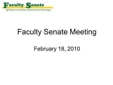 Faculty Senate Meeting February 18, 2010. Agenda I. Call to Order and Roll Call N. Book, Secretary II. Approval of January 21, 2010 meeting minutes III.