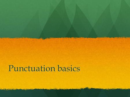 Punctuation basics. Most common types of punctuation Sentence enders: period, exclamation point, question mark Sentence enders: period, exclamation point,