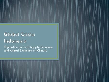 Population on Food Supply, Economy, and Animal Extinction on Climate.