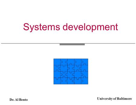 Systems development Dr. Al Bento University of Baltimore.