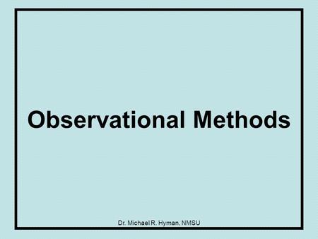 Dr. Michael R. Hyman, NMSU Observational Methods.