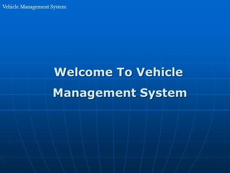 Vehicle Management System Welcome To Vehicle Welcome To Vehicle Management System Management System.