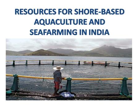 India contributes -5.2% of the total production in 2003 coastline - 8129 km continental shelf -0.5 million square km Exclusive Economic Zone (EEZ) that.