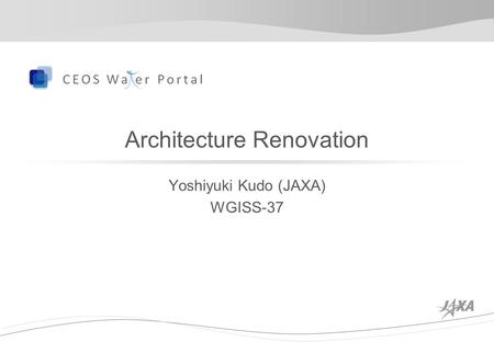 Architecture Renovation Yoshiyuki Kudo (JAXA) WGISS-37.