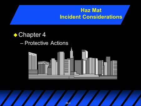 04-1 u Chapter 4 –Protective Actions Haz Mat Incident Considerations.