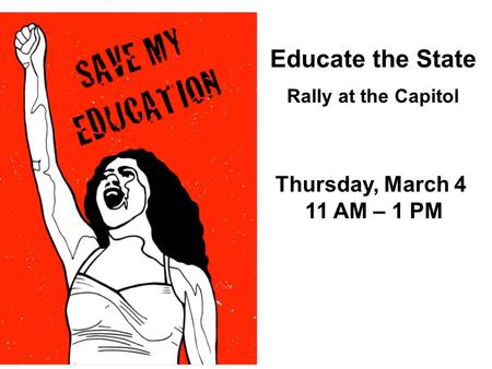 Educate the State Rally at the Capitol Thursday, March 4 11 AM – 1 PM.