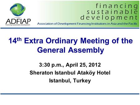 F i n a n c i n g d e v e l o p m e n t s u s t a i n a b l e Association of Development Financing Institutions in Asia and the Pacific 14 th Extra Ordinary.