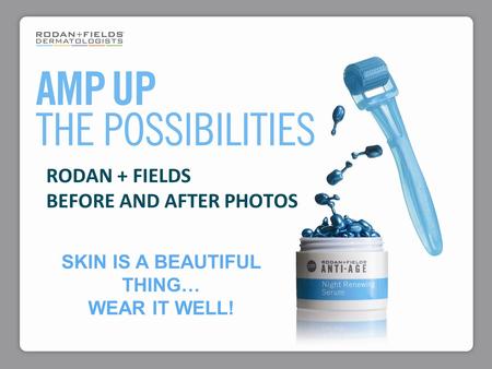 RODAN + FIELDS BEFORE AND AFTER PHOTOS SKIN IS A BEAUTIFUL THING… WEAR IT WELL!