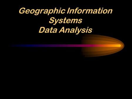 Geographic Information Systems Data Analysis. What is GIS Data ?