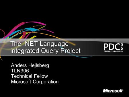 The.NET Language Integrated Query Project Anders Hejlsberg TLN306 Technical Fellow Microsoft Corporation.