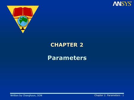 Written by Changhyun, SON Chapter 2. Parameters - 1 CHAPTER 2 Parameters.