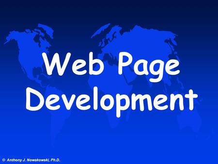 © Anthony J. Nowakowski, Ph.D.. Web Page Development.