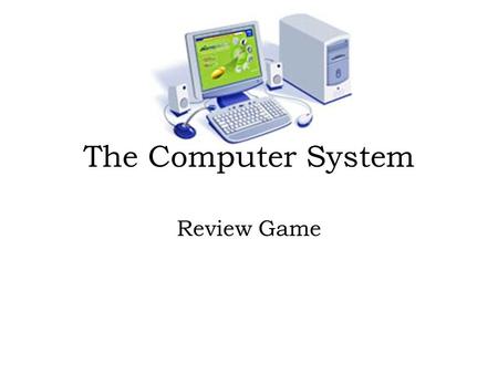 The Computer System Review Game. Allison turned her computer on, but nothing happened. What is Allison’s computer most likely missing? A. Application.